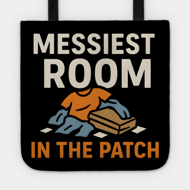 Messiest Room in the Patch Funny Relatable Humor Graphic Tote by MakerMind8.2