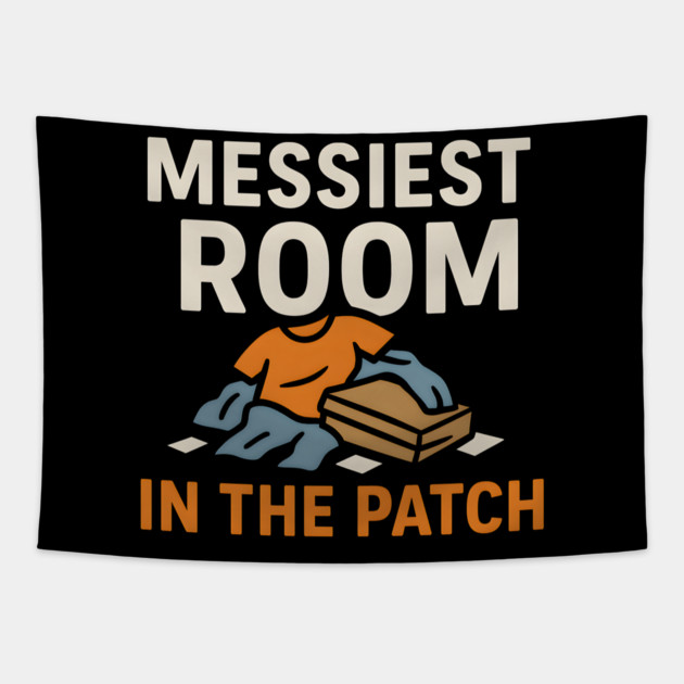 Messiest Room in the Patch Funny Relatable Humor Graphic Tapestry by MakerMind8.2