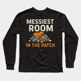 Messiest Room in the Patch Funny Relatable Humor Graphic Long Sleeve T-Shirt