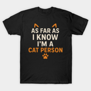 As Far As I Know I’m a Cat Person Funny Pet Lover Graphic T-Shirt