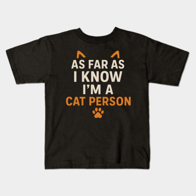 As Far As I Know I’m a Cat Person Funny Pet Lover Graphic Kids T-Shirt by MakerMind8.2