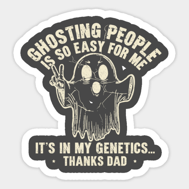 Ghosting People Is So Easy For Me It's In My Genetics Thanks Dad Magnet by JessArty