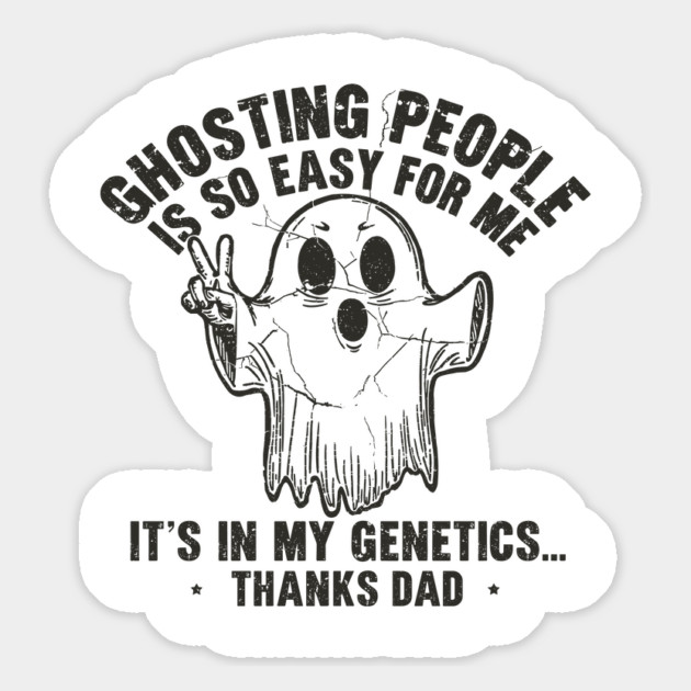 Ghosting People Is So Easy For Me It's In My Genetics Thanks Dad Magnet by JessArty