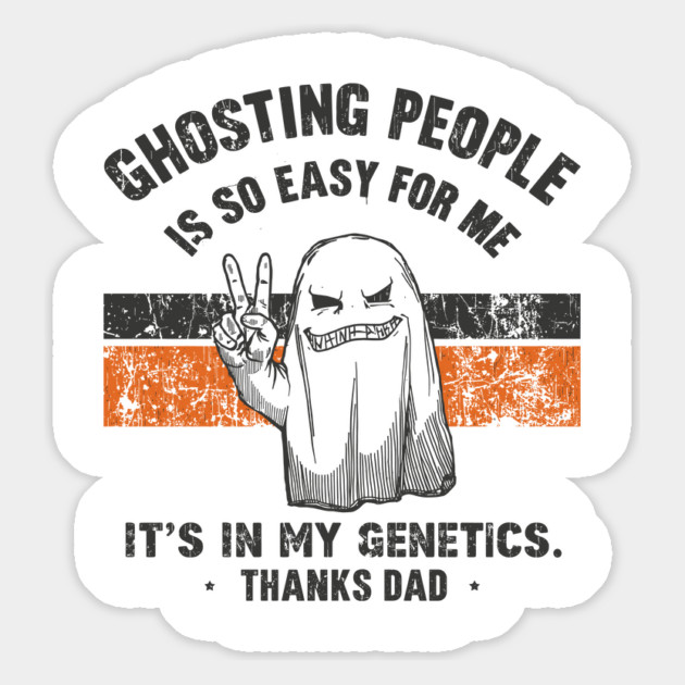 Ghosting People Is So Easy For Me It's In My Genetics Thanks Dad Magnet by JessArty