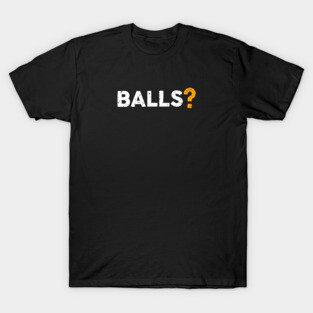 Balls ? T-Shirt
