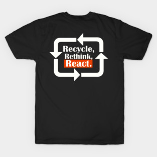 Recycle, rethink, react. T-Shirt