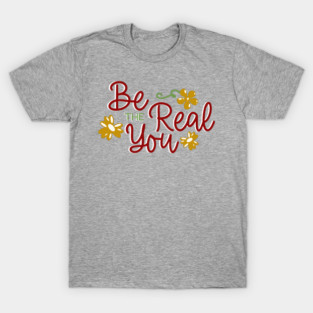 Be The Real You Boho Floral Positive Quote Design T-Shirt