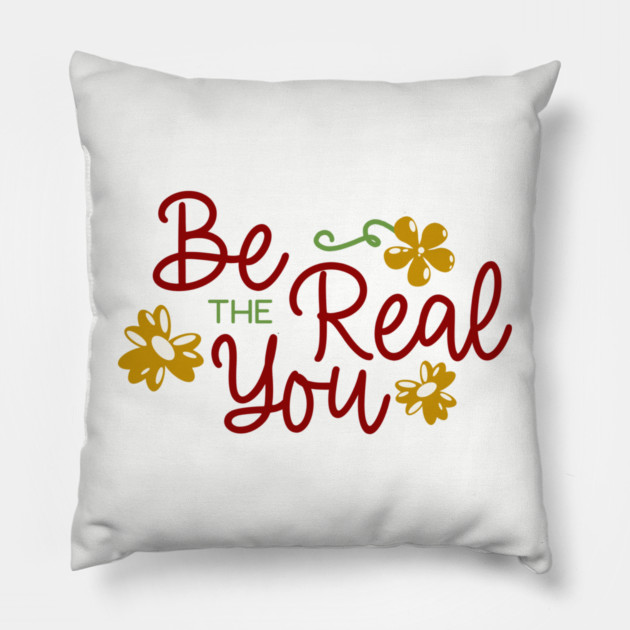 Be The Real You Boho Floral Positive Quote Design Pillow by Kathy Hawke