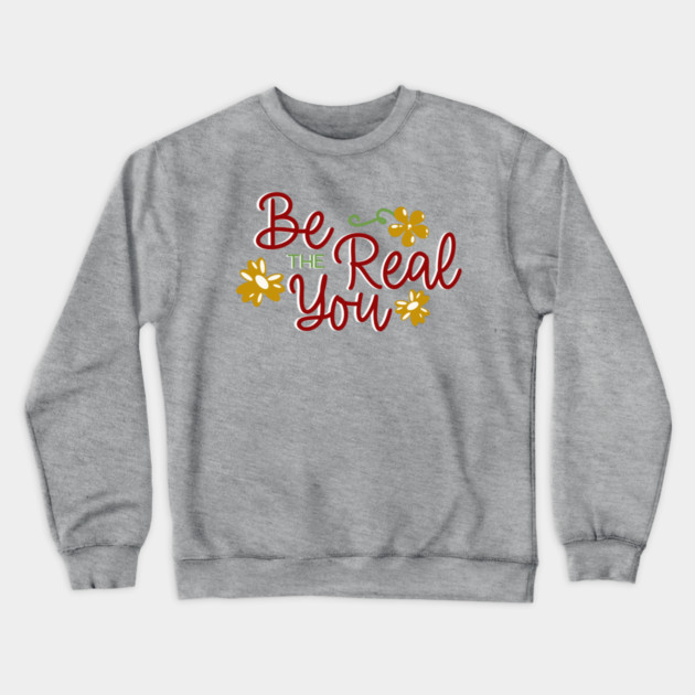 Be The Real You Boho Floral Positive Quote Design Crewneck Sweatshirt by Kathy Hawke