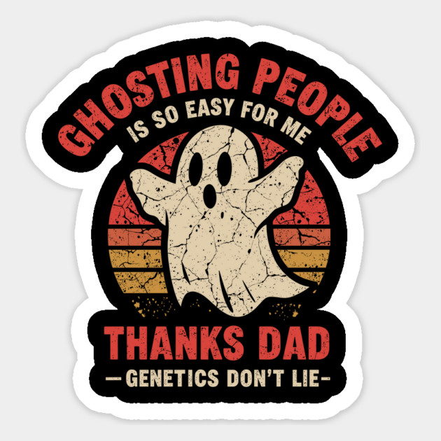 Ghosting People Is So Easy For Me It's In My Genetics Thanks Dad Magnet by JessArty