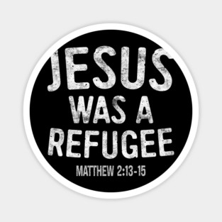 Jesus Was A Refugee Magnet