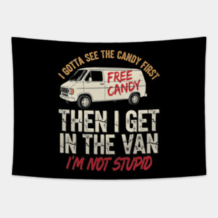 I Gotta See The Candy First Then I Get In The Van Tapestry