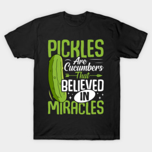Pickles Are Cucumbers T-Shirt