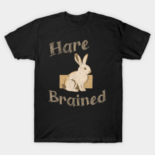 Hare Brained — Funny Bunny Pun, Vintage Rabbit Illustration T-Shirt