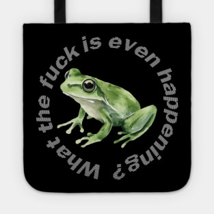 What the Frog is Even Happening? Tote