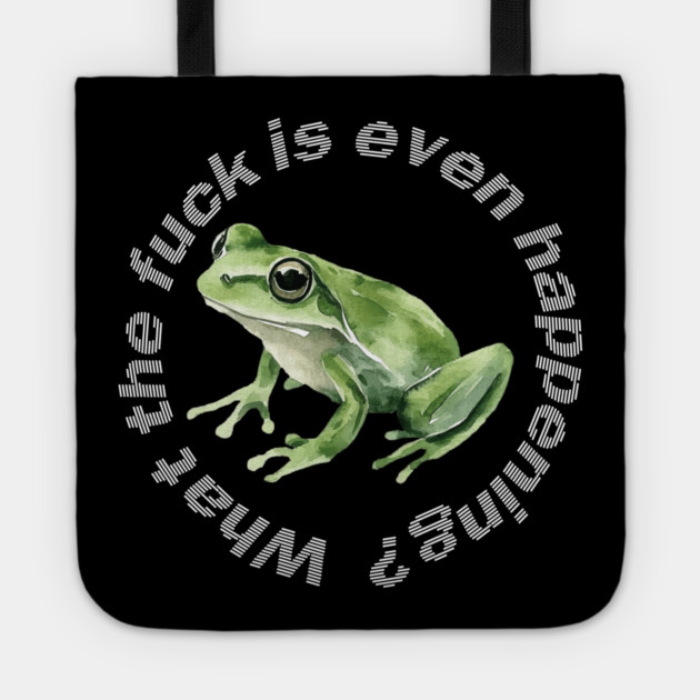 What the Frog is Even Happening? Tote by casualteesinc