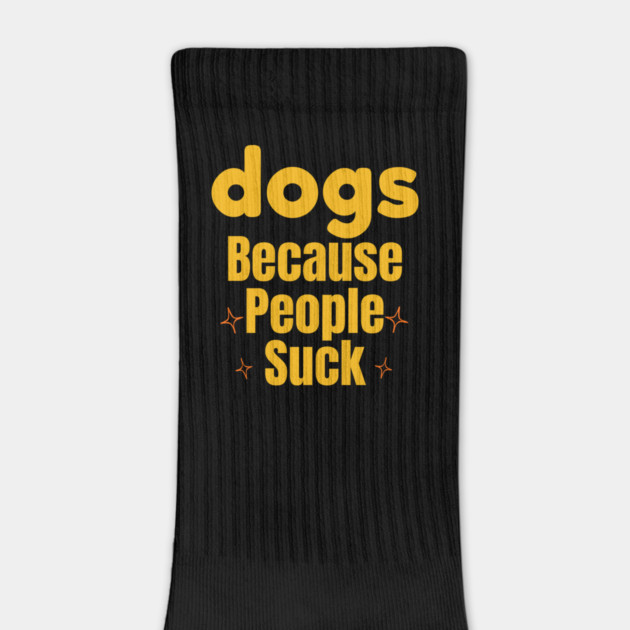 Dogs Because People Suck | Funny Dog Lover Design by IamActiveDog