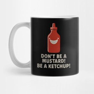 Don’t Be a Mustard! Be a Ketchup! Condiment Humor Food Design Mug