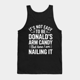it's not easy to be donald's arm candy but here i am nailing it Tank Top