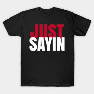 Just Sayin’ Football Tee – Funny Soccer Quote T-Shirt