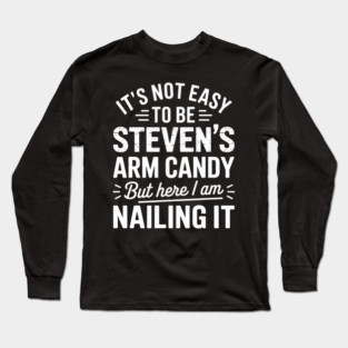 it's not easy to be Steven's arm candy but here i am nailing it Long Sleeve T-Shirt