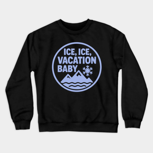 Ice, Ice Vacation Baby Crewneck Sweatshirt by DIGITAL MERCH CREATIONS