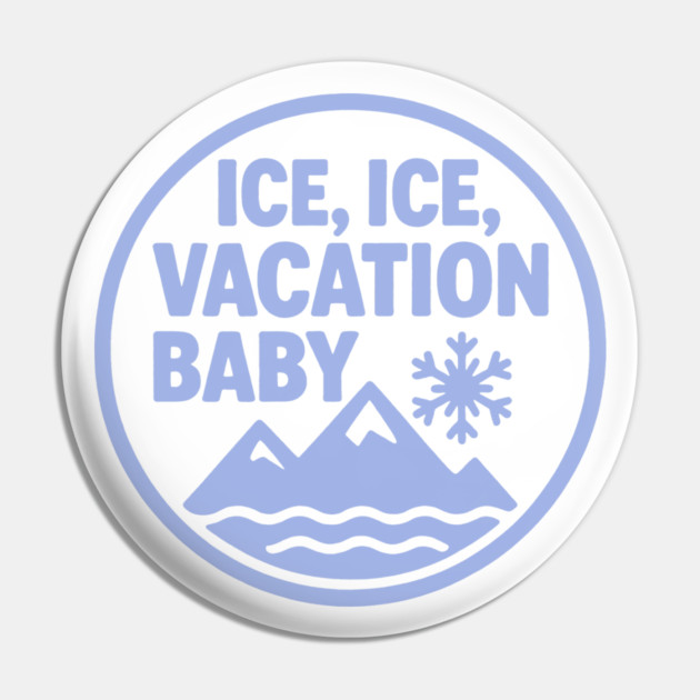 Ice, Ice Vacation Baby Pin by DIGITAL MERCH CREATIONS