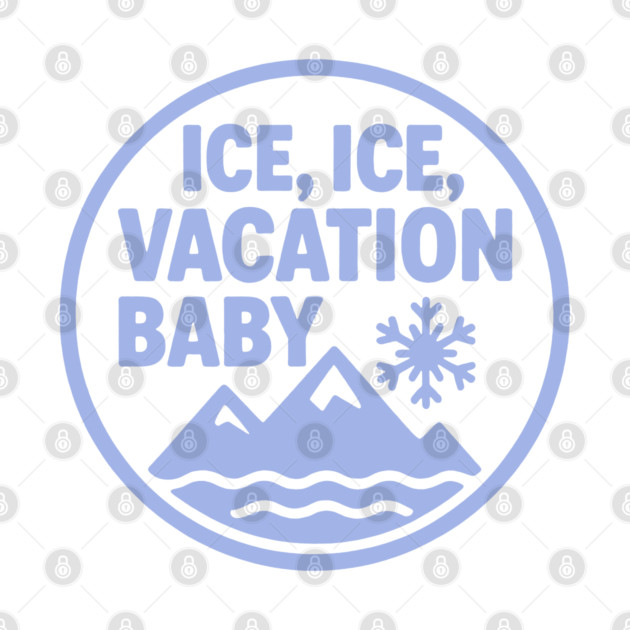 Ice, Ice Vacation Baby by DIGITAL MERCH CREATIONS