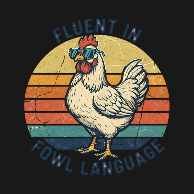 Fluent In Fowl Language by Designed By Marty