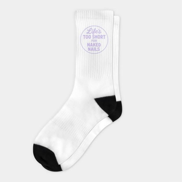 Life's Too Short for Naked Nails Socks by DIGITAL MERCH CREATIONS