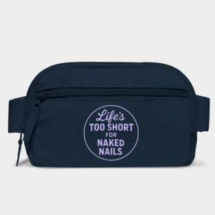Life's Too Short for Naked Nails Bag