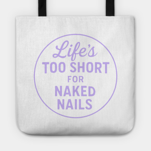 Life's Too Short for Naked Nails Tote by DIGITAL MERCH CREATIONS