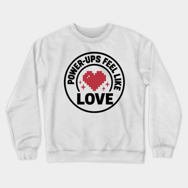 Power Ups Feel Like Love Crewneck Sweatshirt by DIGITAL MERCH CREATIONS