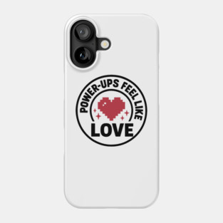 Power Ups Feel Like Love Phone Case