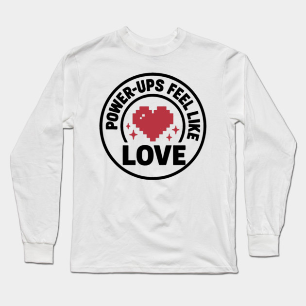 Power Ups Feel Like Love Long Sleeve T-Shirt by DIGITAL MERCH CREATIONS