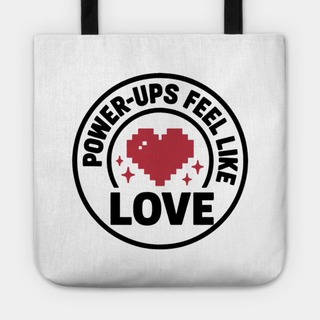 Power Ups Feel Like Love Tote by DIGITAL MERCH CREATIONS