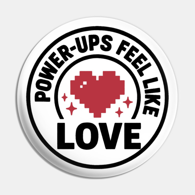 Power Ups Feel Like Love Pin by DIGITAL MERCH CREATIONS