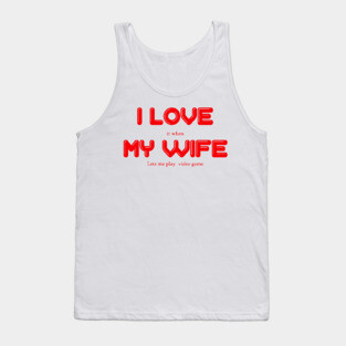 i love my wife Tank Top