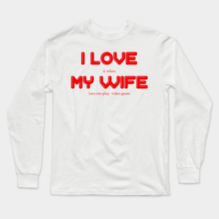i love my wife Long Sleeve T-Shirt