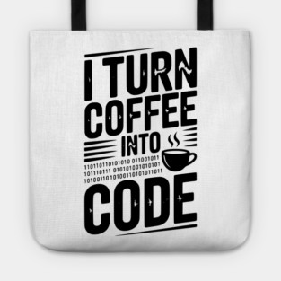 I Turn Coffee Into Code Tote
