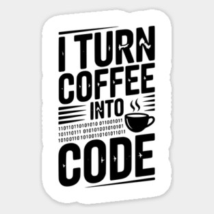 I Turn Coffee Into Code Sticker