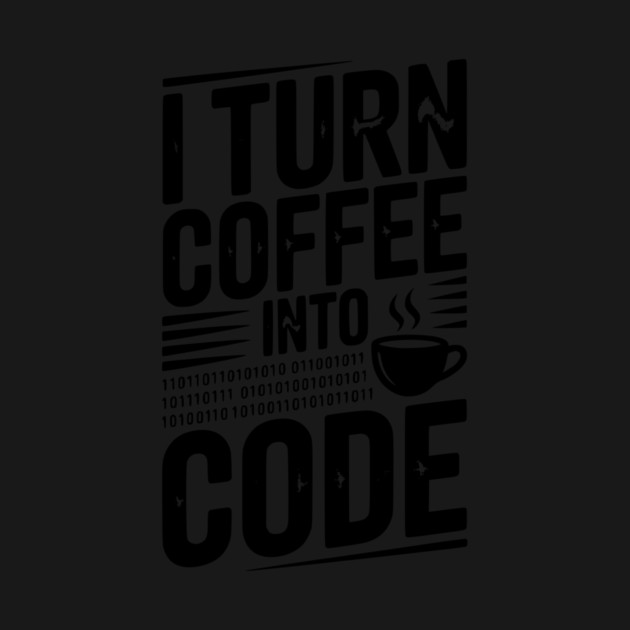 I Turn Coffee Into Code by Frank Ring