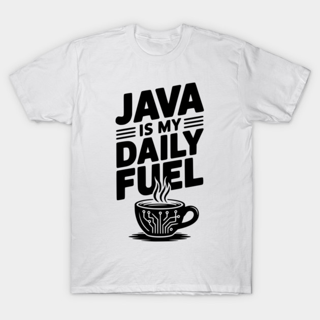 Java is My Daily Fuel T-Shirt by Frank Ring