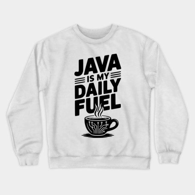 Java is My Daily Fuel Crewneck Sweatshirt by Frank Ring