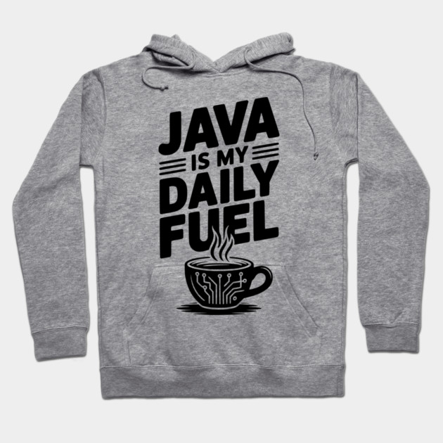 Java is My Daily Fuel Hoodie by Frank Ring