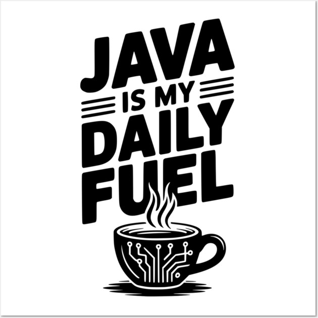 Java is My Daily Fuel Wall Art by Frank Ring