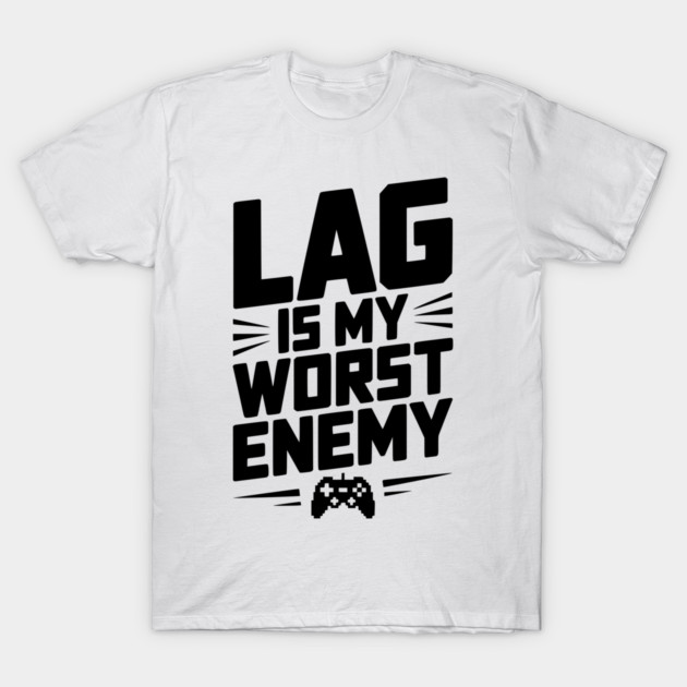 Lag is My Worst Enemy T-Shirt by Frank Ring