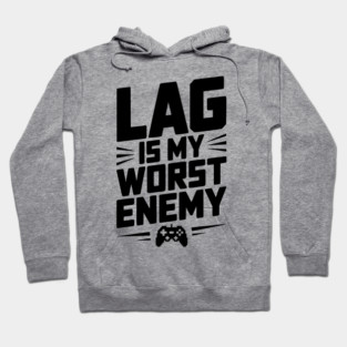 Lag is My Worst Enemy Hoodie
