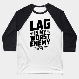 Lag is My Worst Enemy Baseball T-Shirt