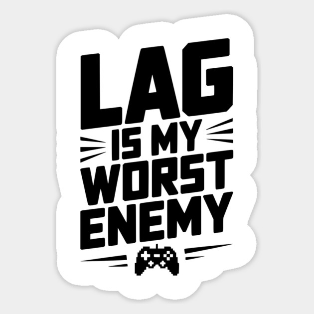 Lag is My Worst Enemy Sticker by Frank Ring